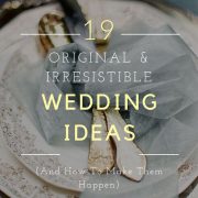 19 Irresistible and Original Wedding ideas (And How To Make Them Happen)