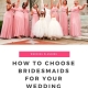 It's time to choose bridesmaids for your wedding and you know you will have to cut some people from the list. Handle the process with finesse!